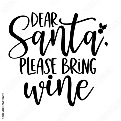 dear santa please bring wine inspirational quotes, motivational positive quotes, silhouette arts lettering design