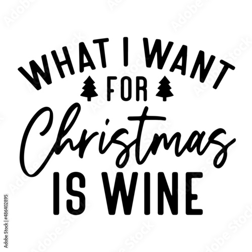 what i want for christmas is wine inspirational quotes, motivational positive quotes, silhouette arts lettering design