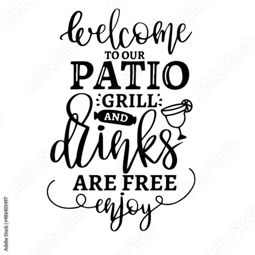 welcome to our patio grill and drinks are free enjoy inspirational quotes, motivational positive quotes, silhouette arts lettering design