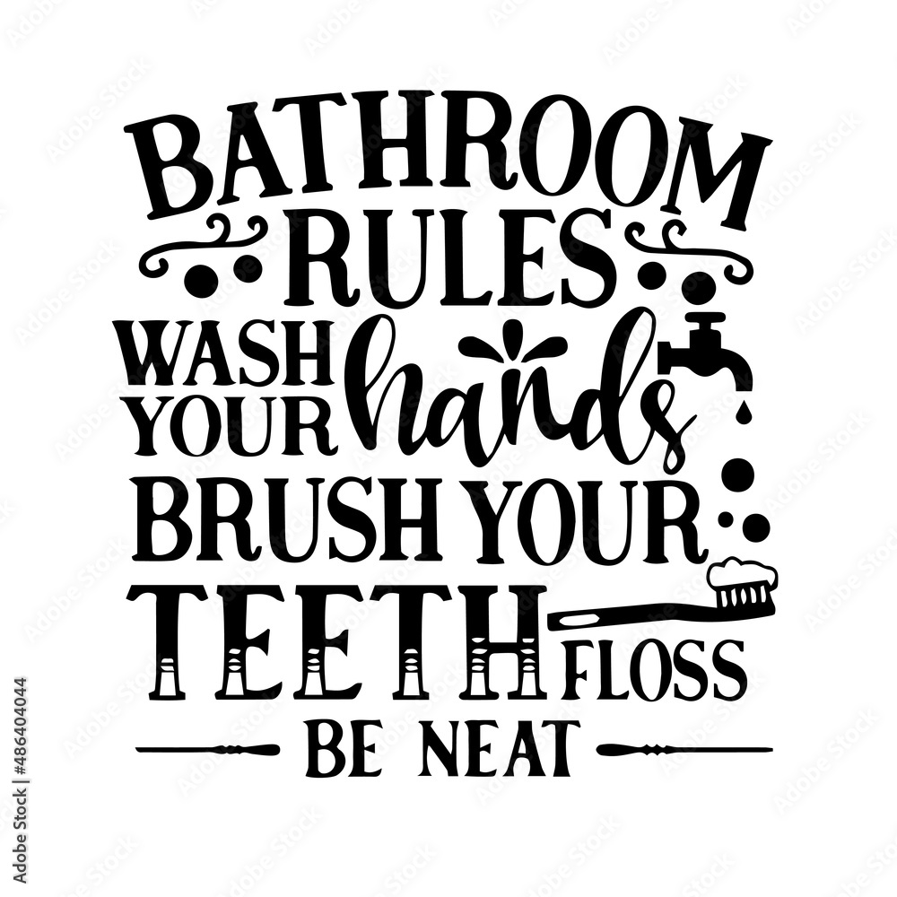 bathroom rules wash your hands brush your teeth floss be neat inspirational quotes, motivational positive quotes, silhouette arts lettering design