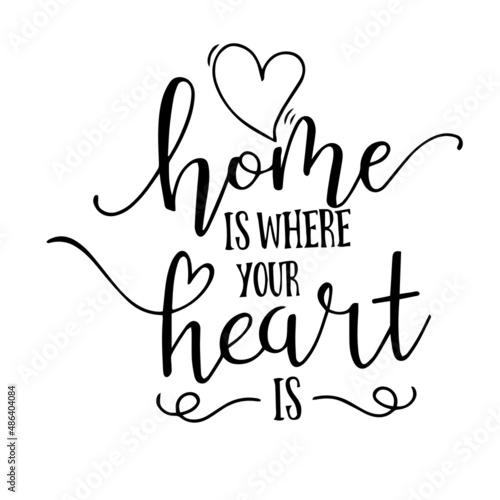 home is where your heart is inspirational quotes, motivational positive quotes, silhouette arts lettering design