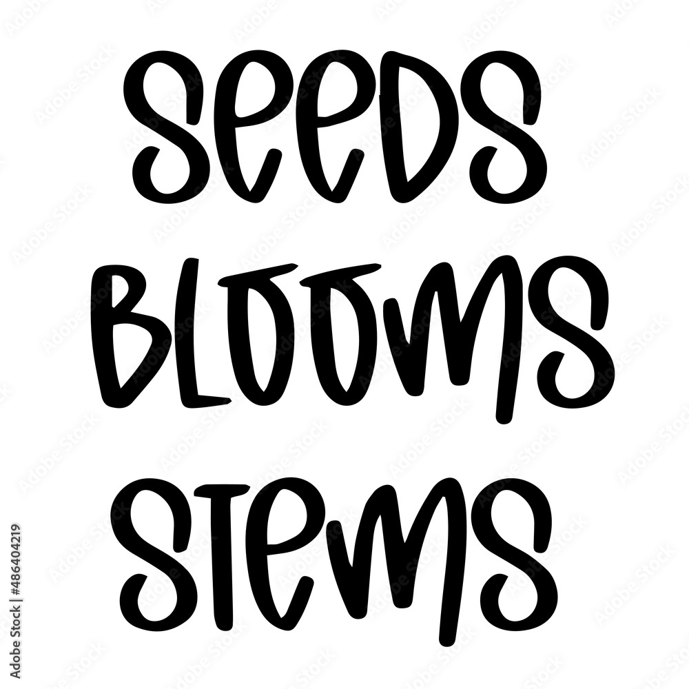 seeds blooms stems inspirational quotes, motivational positive quotes, silhouette arts lettering design