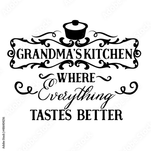 grandma's kitchen where everything tastes better inspirational quotes, motivational positive quotes, silhouette arts lettering design