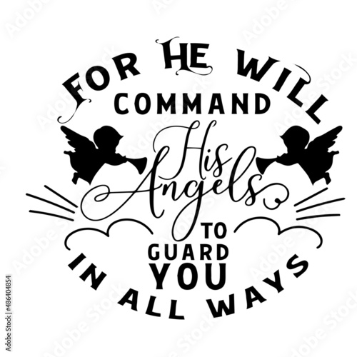 for he will command his angels to guard you in all ways inspirational quotes, motivational positive quotes, silhouette arts lettering design