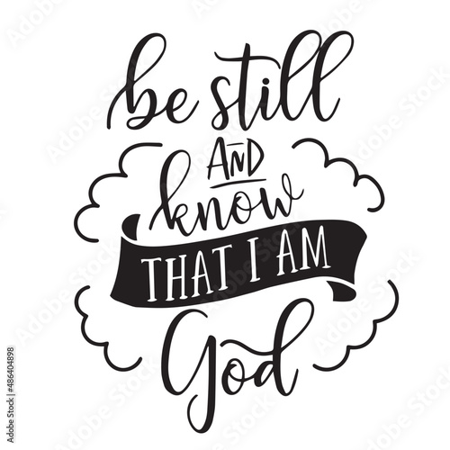 be still and know that i am god inspirational quotes, motivational positive quotes, silhouette arts lettering design