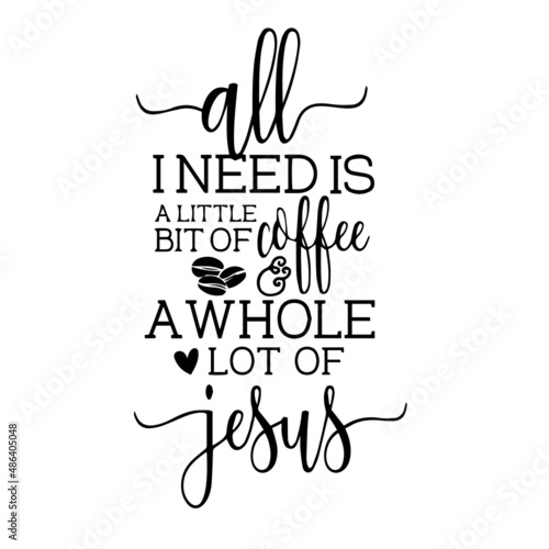 Photo all i need is a little bit of coffee and a whole lot of jesus inspirational quot