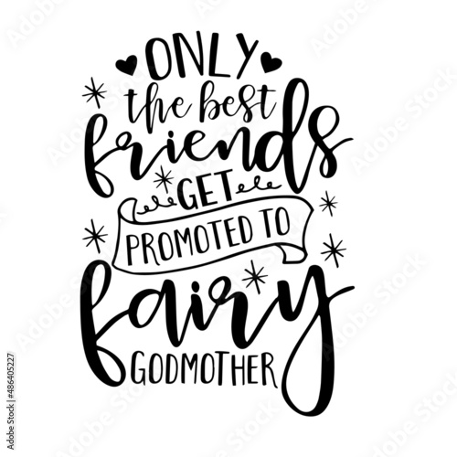 only the best friends get promoted to fairy godmother inspirational quotes, motivational positive quotes, silhouette arts lettering design