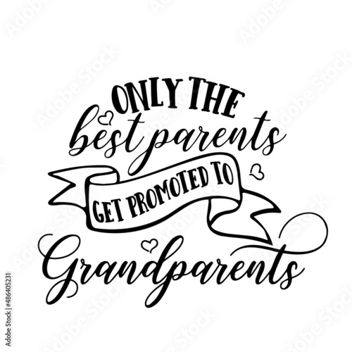 only the best parents get promoted to grandparents inspirational quotes, motivational positive quotes, silhouette arts lettering design