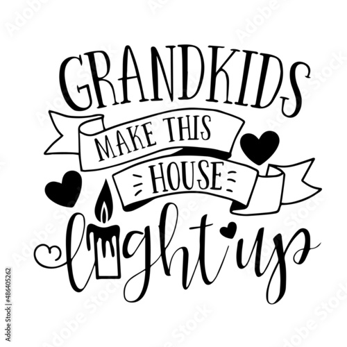 grandkids make this house light up inspirational quotes, motivational positive quotes, silhouette arts lettering design