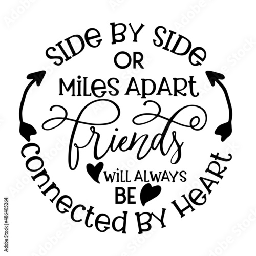 side by side or miles apart friends will always be connected by heart inspirational quotes, motivational positive quotes, silhouette arts lettering design