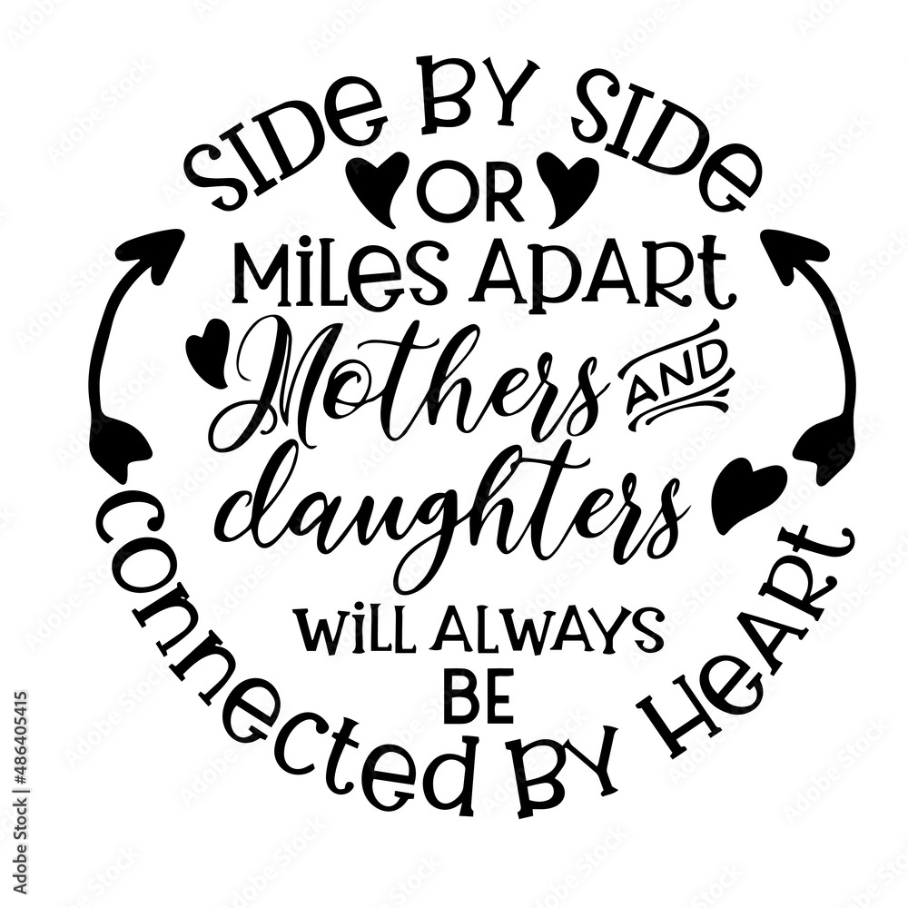 side by side or miles apart mothers and daughters will always be connected by heart inspirational quotes, motivational positive quotes, silhouette arts lettering design