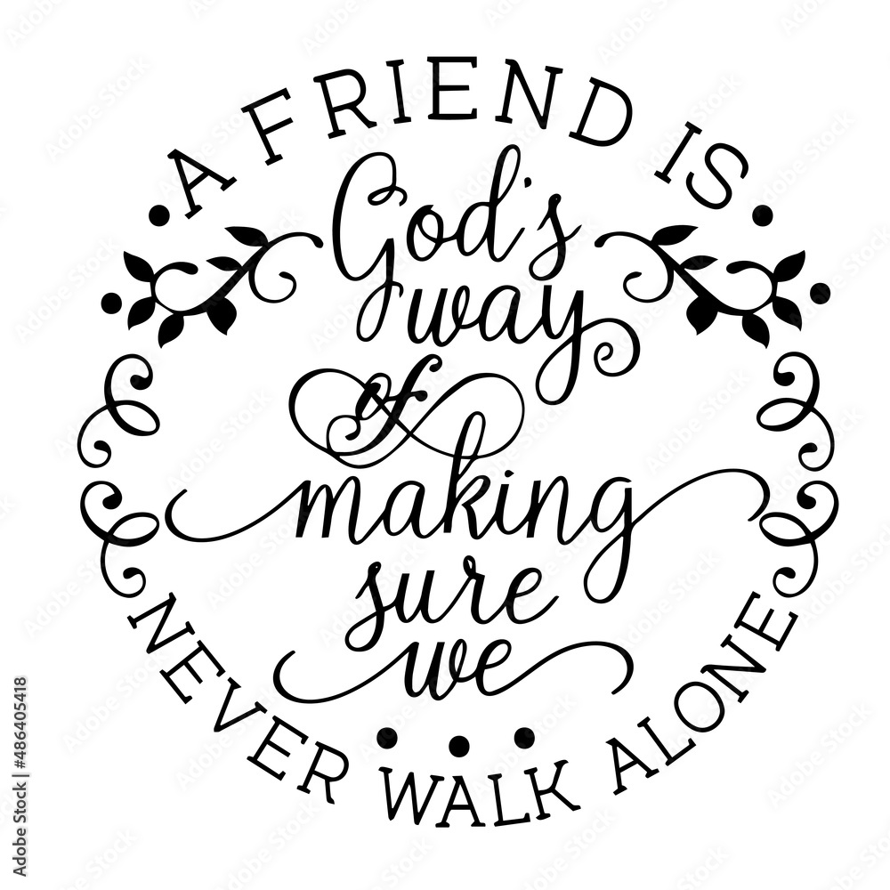 a friend is god's way of making sure we never walk alone inspirational quotes, motivational positive quotes, silhouette arts lettering design