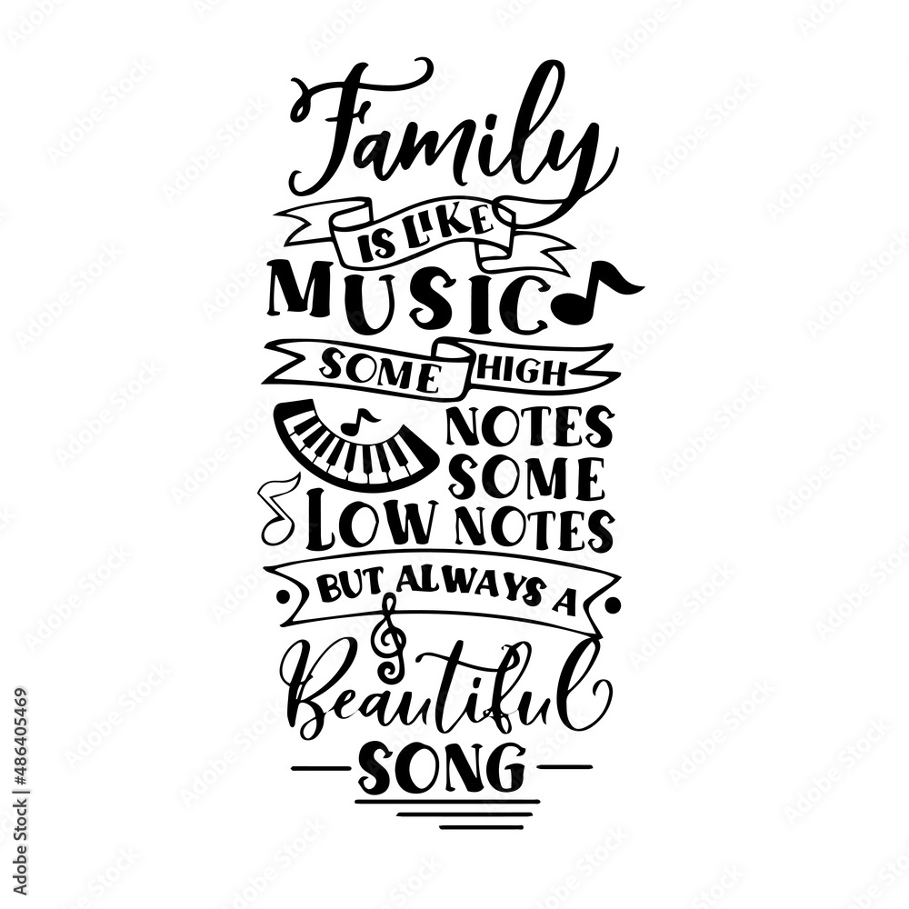 family is like music some high notes some low notes but always a beautiful song inspirational quotes, motivational positive quotes, silhouette arts lettering design