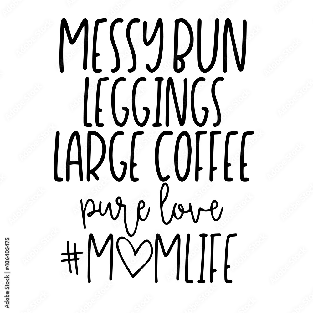 messy bun leggings large coffee pure love mom life inspirational quotes