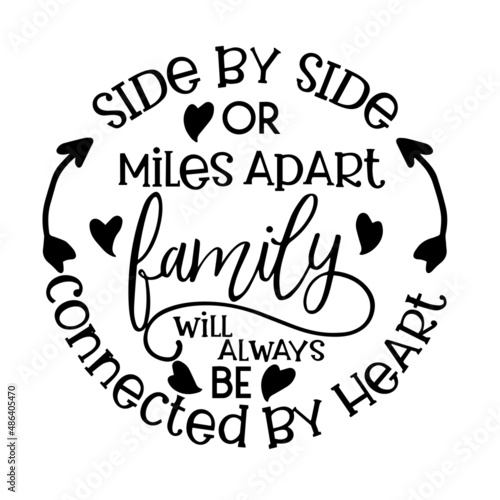 side by side or miles apart family will always be connected by heart inspirational quotes, motivational positive quotes, silhouette arts lettering design