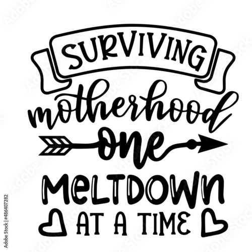 surviving motherhood one meltdown at a time inspirational quotes, motivational positive quotes, silhouette arts lettering design