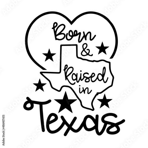 born and raised in texas inspirational quotes, motivational positive quotes, silhouette arts lettering design