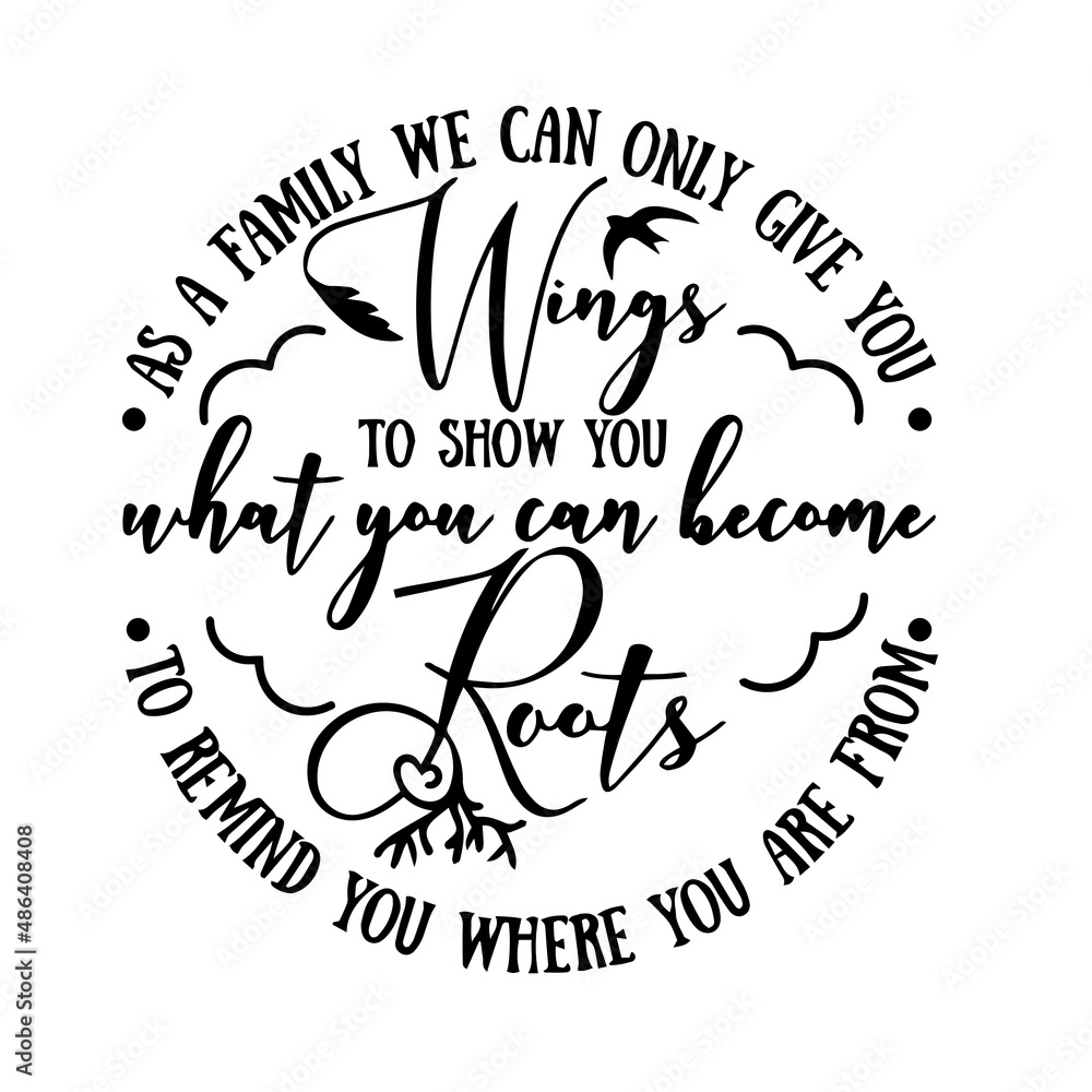 as a family we can only give you wings to show you what you can become roots to remind you where you are from inspirational quotes, motivational positive quotes, silhouette arts lettering design as a family we can only give you wings to show you what you can become roots to remind you where you are from inspirational quotes, motivational positive quotes, silhouette arts lettering design
