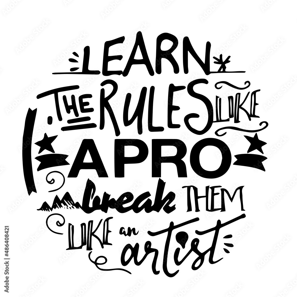 learn the rules like a pro break them like an artist inspirational quotes, motivational positive quotes, silhouette arts lettering design learn the rules like a pro break them like an artist inspirational quotes, motivational positive quotes, silhouette arts lettering design