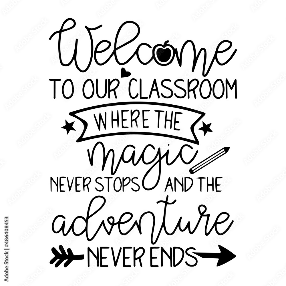 welcome to our classroom where the magic never stops and the adventure never ends inspirational quotes, motivational positive quotes, silhouette arts lettering design welcome to our classroom where the magic never stops and the adventure never ends inspirational quotes, motivational positive quotes, silhouette arts lettering design