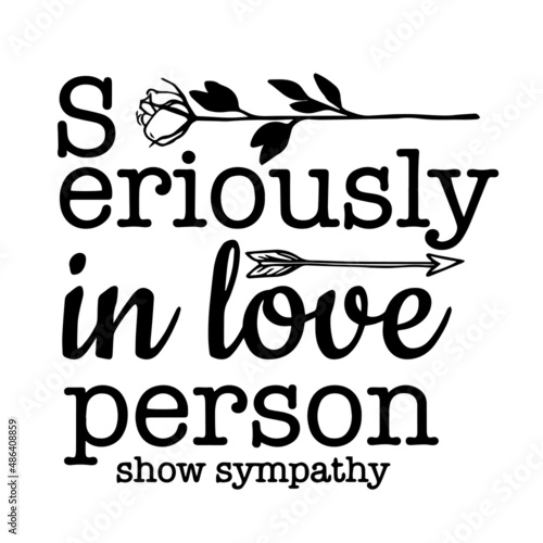 seriously in love person show sympathy inspirational quotes, motivational positive quotes, silhouette arts lettering design