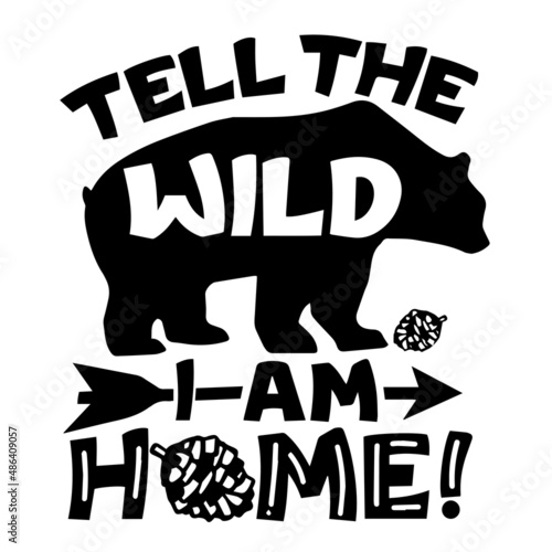 tell the wild i am home inspirational quotes, motivational positive quotes, silhouette arts lettering design