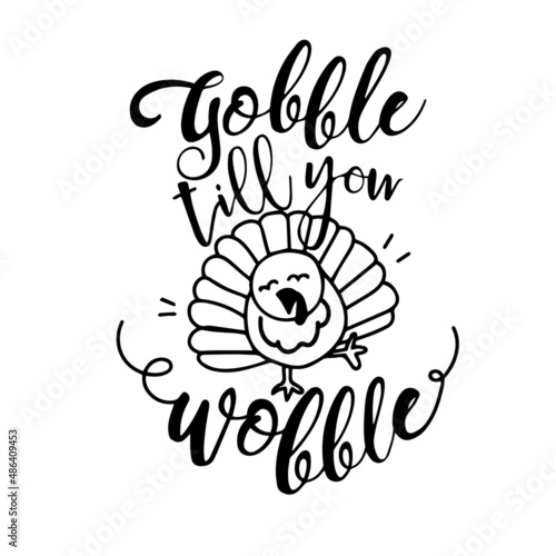 gobble till you wobble inspirational quotes, motivational positive quotes, silhouette arts lettering design