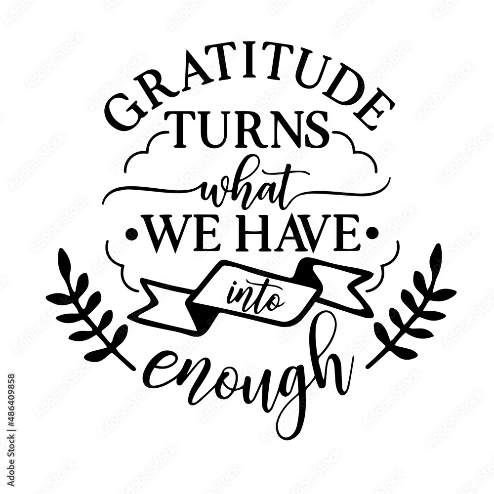 Fototapeta gratitude turns what we have into enough inspirational quotes, motivational positive quotes, silhouette arts lettering design