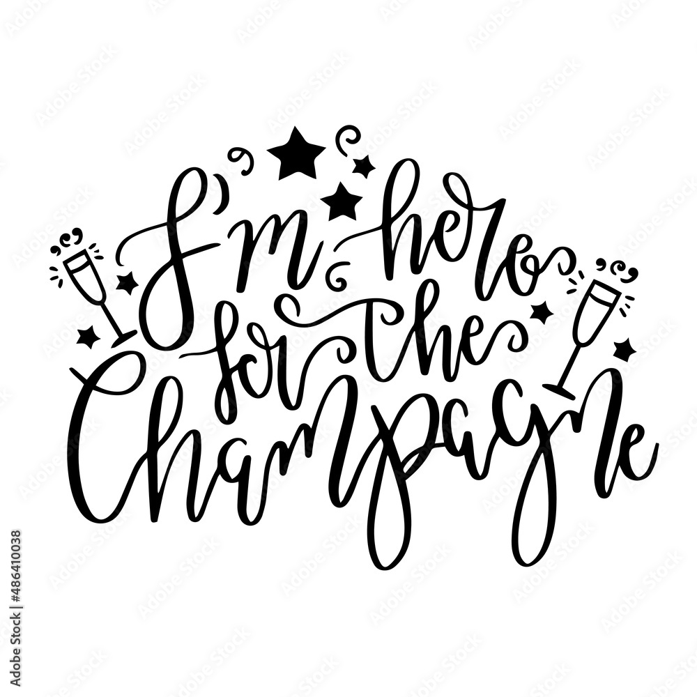 i'm here for the champagne inspirational quotes, motivational positive quotes, silhouette arts lettering design i'm here for the champagne inspirational quotes, motivational positive quotes, silhouette arts lettering design