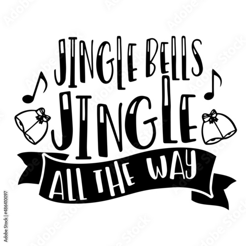 jingle bells jingle all the way inspirational quotes, motivational positive quotes, silhouette arts lettering design
