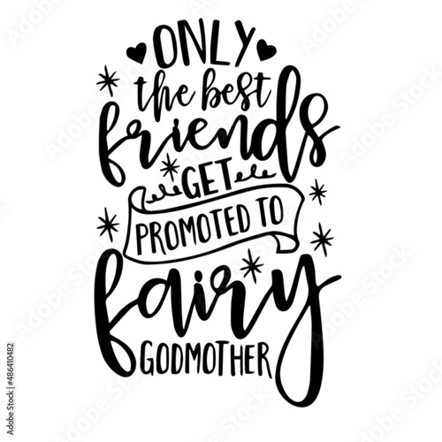 only the best friends get promoted to fairy godmother inspirational quotes, motivational positive quotes, silhouette arts lettering design