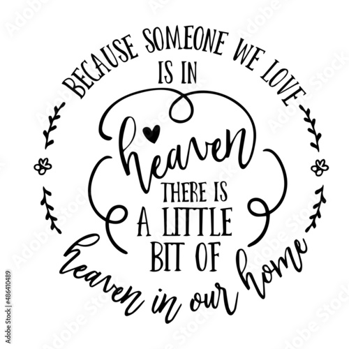 because someone we love is in heaven there is a little bit of heaven in our home inspirational quotes, motivational positive quotes, silhouette arts lettering design