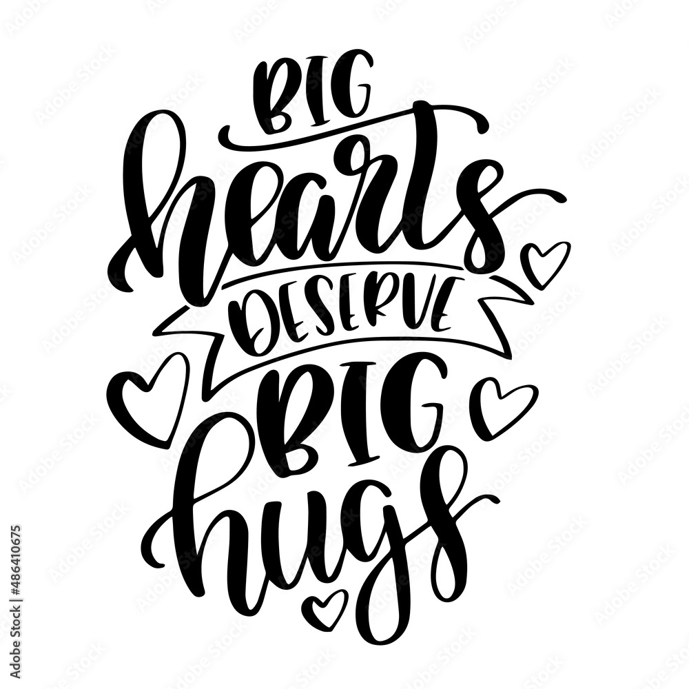 big hearts deserve big hugs inspirational quotes, motivational positive quotes, silhouette arts lettering design