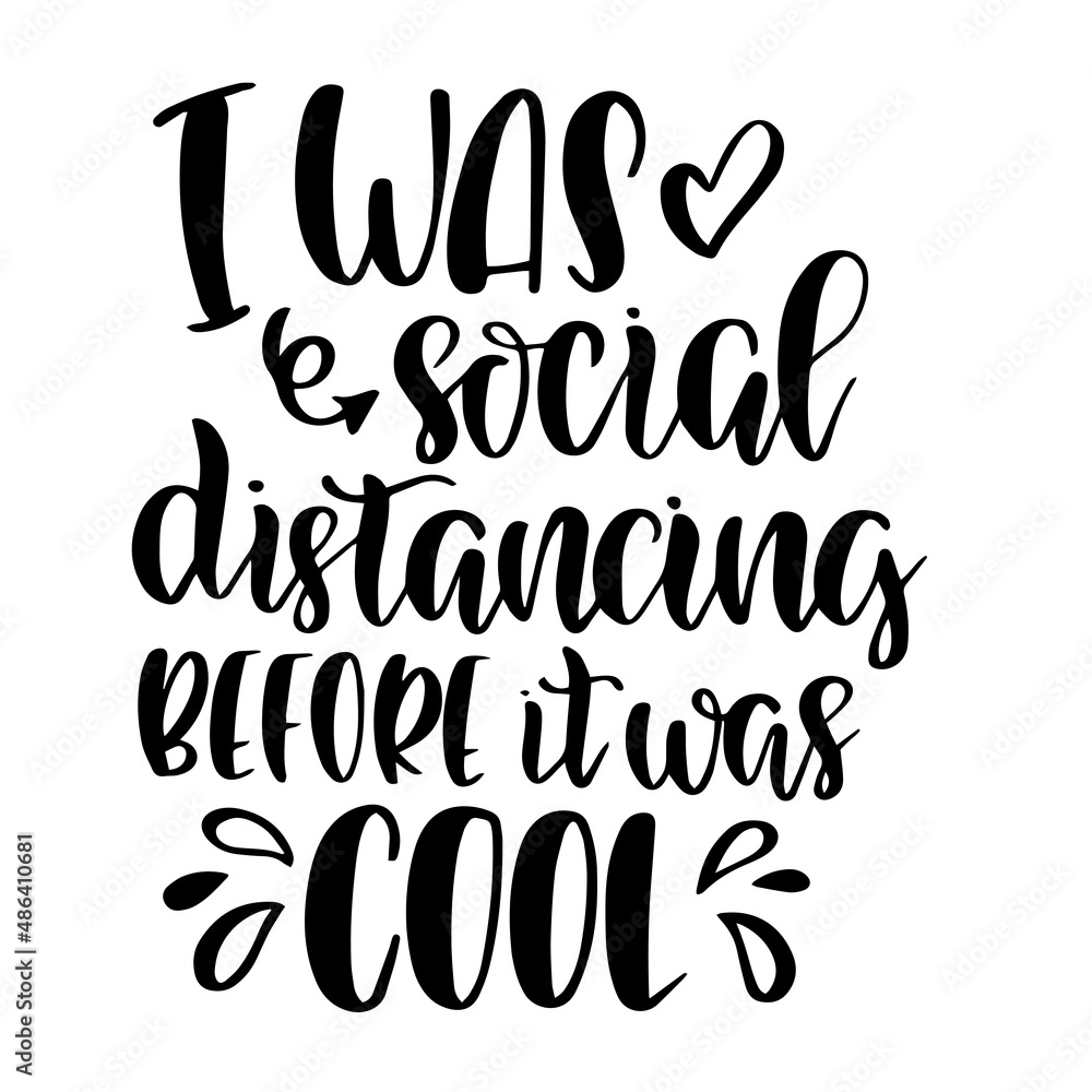 i was social distancing before it was cool inspirational quotes, motivational positive quotes, silhouette arts lettering design i was social distancing before it was cool inspirational quotes, motivational positive quotes, silhouette arts lettering design