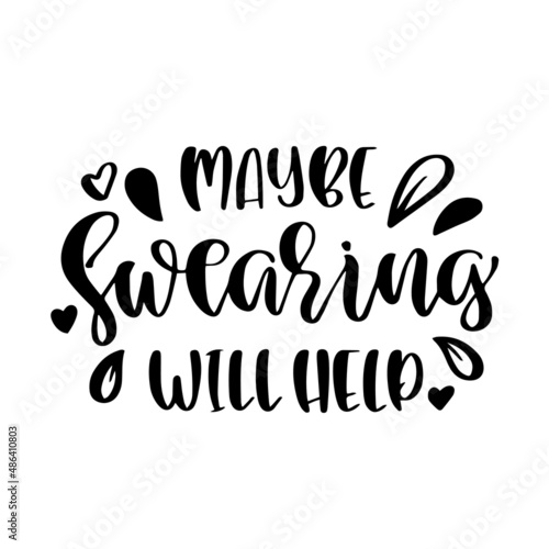 maybe swearing will help inspirational quotes, motivational positive quotes, silhouette arts lettering design