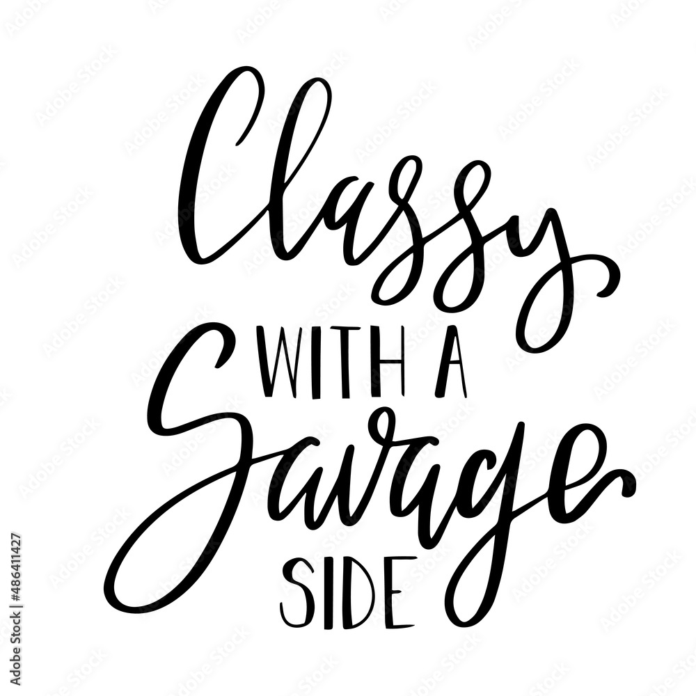 classy with a savage side inspirational quotes, motivational positive quotes, silhouette arts lettering design