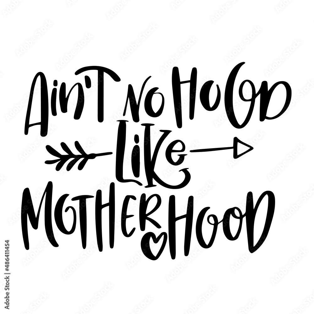 ain't no hood like motherhood inspirational quotes, motivational positive quotes, silhouette arts lettering design