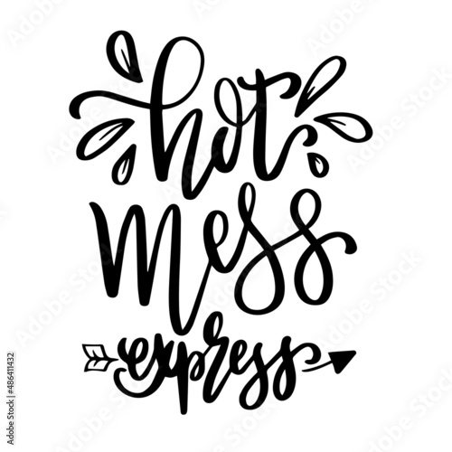 hot mess express inspirational quotes, motivational positive quotes, silhouette arts lettering design