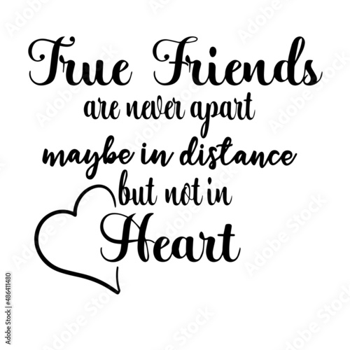 true friends are never apart maybe in distance but not in heart inspirational quotes, motivational positive quotes, silhouette arts lettering design