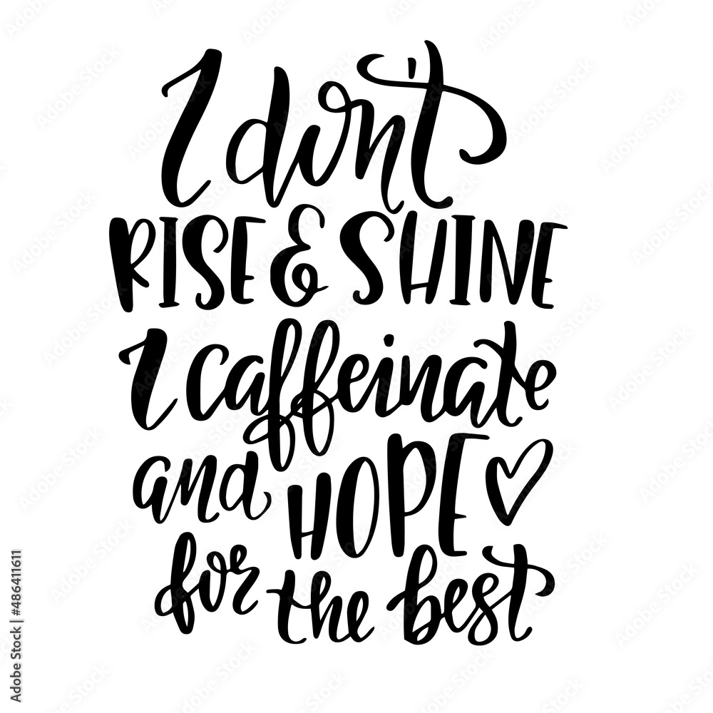 i don't rise and shine i caffeinate and hope for the best inspirational quotes, motivational positive quotes, silhouette arts lettering design i don't rise and shine i caffeinate and hope for the best inspirational quotes, motivational positive quotes, silhouette arts lettering design
