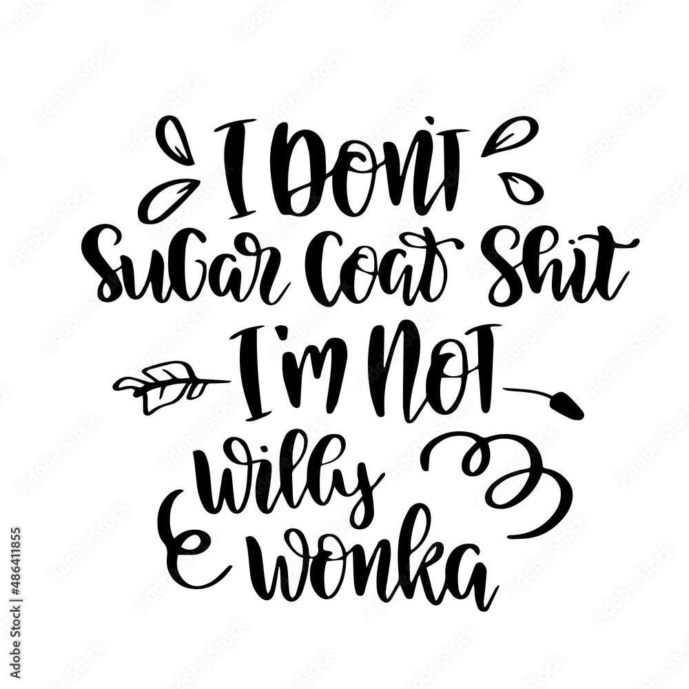 i'm not willy wonka inspirational quotes, motivational positive quotes, silhouette arts lettering design