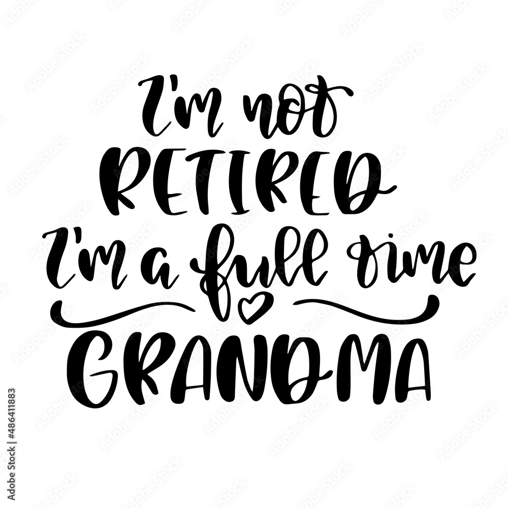 i'm not retired i'm a full time grandma inspirational quotes, motivational positive quotes, silhouette arts lettering design