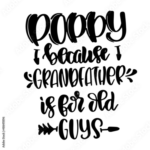 poppy because grandfather is for old guys inspirational quotes, motivational positive quotes, silhouette arts lettering design