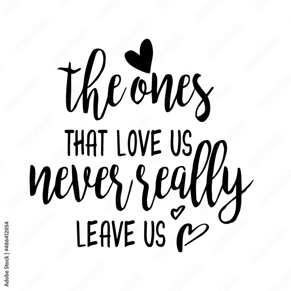 the ones that love us never really leave us inspirational quotes, motivational positive quotes, silhouette arts lettering design