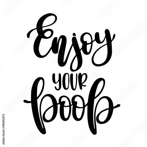 enjoy your poop inspirational quotes, motivational positive quotes, silhouette arts lettering design