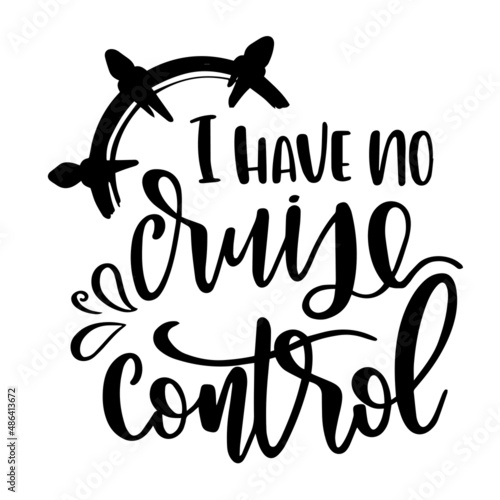 i have no cruise control inspirational quotes, motivational positive quotes, silhouette arts lettering design