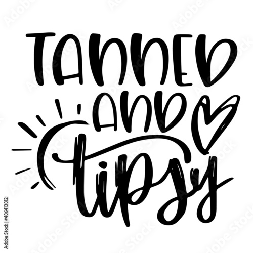 tanned and tipsy inspirational quotes, motivational positive quotes, silhouette arts lettering design