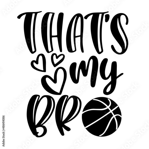 that's my bro basketball inspirational quotes, motivational positive quotes, silhouette arts lettering design