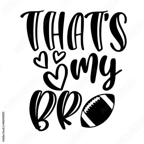 that's my bro football inspirational quotes, motivational positive quotes, silhouette arts lettering design