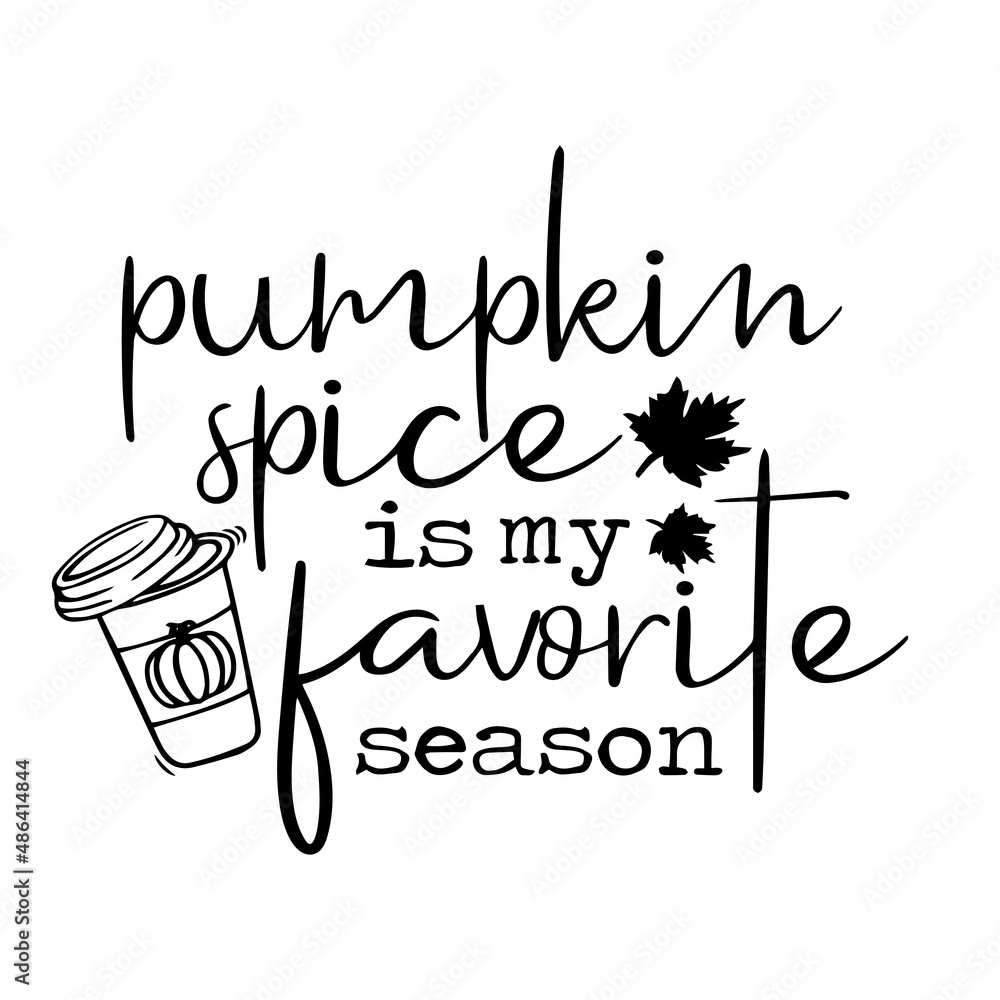 pumpkin spice is my favorite season inspirational quotes, motivational positive quotes, silhouette arts lettering design